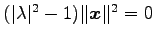 $ (\vert\lambda\vert^2-1)\Vert\vec{x}\Vert^2=0$