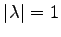 $ \vert\lambda\vert=1$