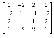 $ \displaystyle{
\begin{bmatrix}
1 & -2 & 2 & 1 \\
-2 & 1 & -1 & -2 \\
2 & -1 & 1 & 2 \\
1 & -2 & 2 & 1
\end{bmatrix}}$