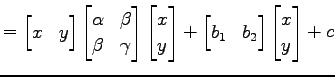 $\displaystyle = \begin{bmatrix}x & y \end{bmatrix} \begin{bmatrix}\alpha & \bet...
...+ \begin{bmatrix}b_1 & b_2 \end{bmatrix} \begin{bmatrix}x \\ y \end{bmatrix} +c$