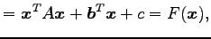 $\displaystyle = {\vec{x}}^{T}A\vec{x}+{\vec{b}}^{T}\vec{x}+c=F(\vec{x}),$