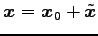 $ \vec{x}=\vec{x}_0+\tilde{\vec{x}}$