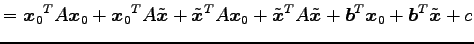 $\displaystyle = {\vec{x}_0}^{T}A\vec{x}_0+ {\vec{x}_0}^{T}A\tilde{\vec{x}}+ {\t...
...}}}^{T}A\tilde{\vec{x}}+ {\vec{b}}^{T}\vec{x}_0+ {\vec{b}}^{T}\tilde{\vec{x}}+c$