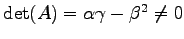 $ \det(A)=\alpha\gamma-\beta^2\neq0$