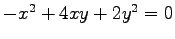 $ -x^2+4xy+2y^2=0$