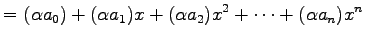 $\displaystyle = (\alpha a_{0})+(\alpha a_{1})x+(\alpha a_{2})x^2 +\cdots+(\alpha a_{n})x^{n}$