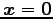 $ \vec{x}=\vec{0}$