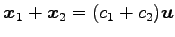 $ \vec{x}_1+\vec{x}_2=(c_1+c_2)\vec{u}$