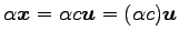 $ \alpha\vec{x}=\alpha c\vec{u}=(\alpha c)\vec{u}$