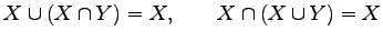 $\displaystyle X\cup(X\cap Y)=X, \qquad X\cap(X\cup Y)=X$