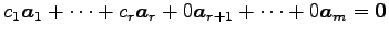 $\displaystyle c_1\vec{a}_1+ \cdots+ c_r\vec{a}_r+ 0\vec{a}_{r+1}+ \cdots+ 0\vec{a}_{m} = \vec{0}$