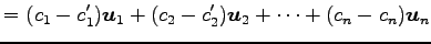 $\displaystyle = (c_1-c'_1)\vec{u}_1+ (c_2-c'_2)\vec{u}_2+ \cdots+ (c_n-c_n)\vec{u}_n$