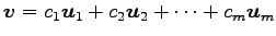 $\displaystyle \vec{v}= c_1\vec{u}_1+ c_2\vec{u}_2+ \cdots+ c_m\vec{u}_m$