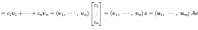 $\displaystyle = c_1\vec{v}_1+\cdots+c_n\vec{v}_n = \left(\vec{v}_1,\,\, \cdots,...
...v}_n\right)\vec{c} = \left(\vec{u}_1,\,\, \cdots,\,\, \vec{u}_m\right)A \vec{c}$