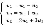 \begin{displaymath}\displaystyle{
\left\{
\begin{array}{l}
\vec{v}_{1}=\vec{u}_...
... \\
\vec{v}_{3}=2\vec{u}_{1}+3\vec{u}_{2}
\end{array}\right.}\end{displaymath}