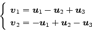 \begin{displaymath}\displaystyle{
\left\{
\begin{array}{l}
\vec{v}_{1}=\vec{u}_...
...v}_{2}=-\vec{u}_{1}+\vec{u}_{2}-\vec{u}_{3}
\end{array}\right.}\end{displaymath}