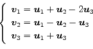 \begin{displaymath}\displaystyle{
\left\{
\begin{array}{l}
\vec{v}_{1}=\vec{u}_...
..._3 \\
\vec{v}_{3}=\vec{u}_{1}+\vec{u}_{3}
\end{array}\right.}\end{displaymath}