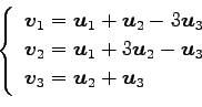 \begin{displaymath}\displaystyle{
\left\{
\begin{array}{l}
\vec{v}_{1}=\vec{u}_...
..._3 \\
\vec{v}_{3}=\vec{u}_{2}+\vec{u}_{3}
\end{array}\right.}\end{displaymath}