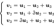 \begin{displaymath}\displaystyle{
\left\{
\begin{array}{l}
\vec{v}_{1}=\vec{u}_...
...v}_{3}=3\vec{u}_{1}+\vec{u}_{2}+\vec{u}_{3}
\end{array}\right.}\end{displaymath}