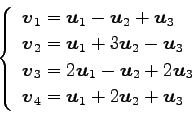 \begin{displaymath}\displaystyle{
\left\{
\begin{array}{l}
\vec{v}_{1}=\vec{u}_...
...v}_{4}=\vec{u}_{1}+2\vec{u}_{2}+\vec{u}_{3}
\end{array}\right.}\end{displaymath}