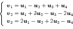 \begin{displaymath}\displaystyle{
\left\{
\begin{array}{l}
\vec{v}_{1}=\vec{u}_...
...u}_{1}-\vec{u}_{2}+2\vec{u}_{3}-\vec{u}_{4}
\end{array}\right.}\end{displaymath}