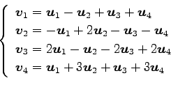 \begin{displaymath}\displaystyle{
\left\{
\begin{array}{l}
\vec{v}_{1}=\vec{u}_...
...}_{1}+3\vec{u}_{2}+\vec{u}_{3}+3\vec{u}_{4}
\end{array}\right.}\end{displaymath}