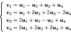 \begin{displaymath}\displaystyle{
\left\{
\begin{array}{l}
\vec{v}_{1}=\vec{u}_...
...}_{1}+2\vec{u}_{2}+3\vec{u}_{3}+\vec{u}_{4}
\end{array}\right.}\end{displaymath}