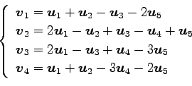 \begin{displaymath}\displaystyle{
\left\{
\begin{array}{l}
\vec{v}_{1}=\vec{u}_...
...}_{1}+\vec{u}_{2}-3\vec{u}_{4}-2\vec{u}_{5}
\end{array}\right.}\end{displaymath}