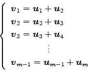 \begin{displaymath}\displaystyle{
\left\{
\begin{array}{l}
\vec{v}_{1}=\vec{u}_{...
...\\
\vec{v}_{m-1}=\vec{u}_{m-1}+\vec{u}_{m}
\end{array}\right.}\end{displaymath}