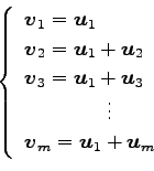 \begin{displaymath}\displaystyle{
\left\{
\begin{array}{l}
\vec{v}_{1}=\vec{u}_{...
...dots\\
\vec{v}_{m}=\vec{u}_{1}+\vec{u}_{m}
\end{array}\right.}\end{displaymath}