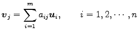 $\displaystyle \vec{v}_j=\sum_{i=1}^{m}a_{ij}\vec{u}_i, \qquad i=1,2,\cdots,n$