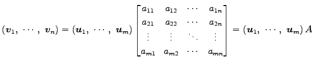 $\displaystyle \left(\vec{v}_1,\,\, \cdots,\,\, \vec{v}_n\right)= \left(\vec{u}_...
...ots & a_{mn} \end{bmatrix} = \left(\vec{u}_1,\,\, \cdots,\,\, \vec{u}_m\right)A$