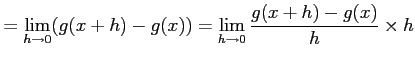 $\displaystyle = \lim_{h\to0}(g(x+h)-g(x))= \lim_{h\to0}\frac{g(x+h)-g(x)}{h}\times h\nonumber$