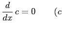 $\displaystyle \frac{d}{dx}\,c=0\qquad (c$