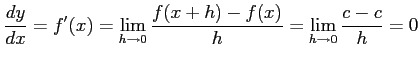 $\displaystyle \frac{dy}{dx}=f'(x)= \lim_{h\to0}\frac{f(x+h)-f(x)}{h}= \lim_{h\to0}\frac{c-c}{h}=0$