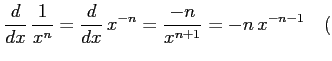 $\displaystyle \frac{d}{dx}\,\frac{1}{x^n}= \frac{d}{dx}\,x^{-n}= \frac{-n}{x^{n+1}}=-n\,x^{-n-1} \quad($