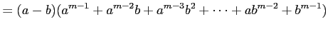 $\displaystyle =(a-b)(a^{m-1}+a^{m-2}b+a^{m-3}b^2+\cdots+ab^{m-2}+b^{m-1})$