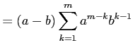 $\displaystyle =(a-b)\sum_{k=1}^{m}a^{m-k}b^{k-1}$