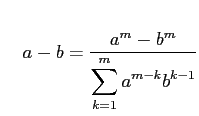 $\displaystyle \quad a-b=\frac{a^{m}-b^{m}}{\displaystyle{\sum_{k=1}^{m}a^{m-k}b^{k-1}}}$