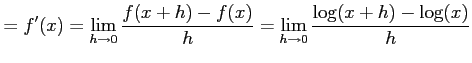 $\displaystyle = f'(x)= \lim_{h\to0}\frac{f(x+h)-f(x)}{h}= \lim_{h\to0}\frac{\log(x+h)-\log(x)}{h}$