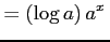 $\displaystyle =(\log a)\,a^{x}\,$