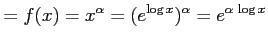 $\displaystyle =f(x)=x^{\alpha}=(e^{\log x})^{\alpha}=e^{\alpha\,\log x}$