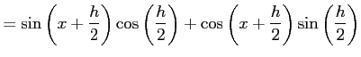 $\displaystyle = \sin\left(x+\frac{h}{2}\right)\cos\left(\frac{h}{2}\right)+ \cos\left(x+\frac{h}{2}\right)\sin\left(\frac{h}{2}\right)$