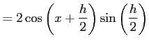 $\displaystyle = 2\cos\left(x+\frac{h}{2}\right)\sin\left(\frac{h}{2}\right)$