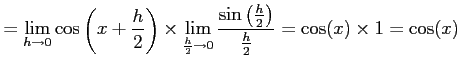 $\displaystyle = \lim_{h\to0} \cos\left(x+\frac{h}{2}\right) \times \lim_{\frac{...
...to0} \frac{\sin\left(\frac{h}{2}\right)}{\frac{h}{2}} = \cos(x)\times 1=\cos(x)$