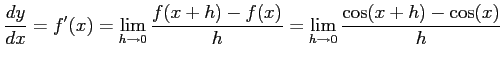 $\displaystyle \frac{dy}{dx}=f'(x)= \lim_{h\to0}\frac{f(x+h)-f(x)}{h}= \lim_{h\to0}\frac{\cos(x+h)-\cos(x)}{h}$