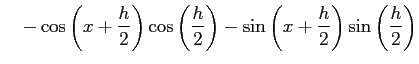 $\displaystyle \quad- \cos\left(x+\frac{h}{2}\right)\cos\left(\frac{h}{2}\right)- \sin\left(x+\frac{h}{2}\right)\sin\left(\frac{h}{2}\right)$