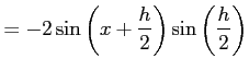 $\displaystyle =-2\sin\left(x+\frac{h}{2}\right)\sin\left(\frac{h}{2}\right)$