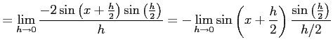 $\displaystyle = \lim_{h\to0} \frac{-2\sin\left(x+\frac{h}{2}\right)\sin\left(\f...
...{h\to0} \sin\left(x+\frac{h}{2}\right) \frac{\sin\left(\frac{h}{2}\right)}{h/2}$