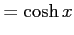 $\displaystyle =\cosh x$